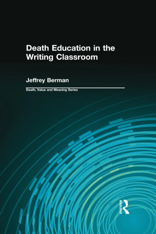 Death Education in the Writing Classroom (Death, Value and Meaning Series)