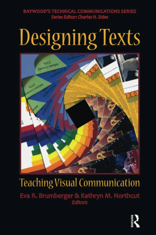 Designing Texts: Teaching Visual Communication (Baywood's Technical Communications)