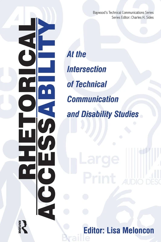 Rhetorical Accessability: At the Intersection of Technical Communication and Disability Studies (Baywood's Technical Communications)