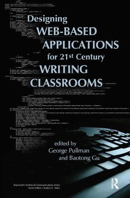 Designing Web-Based Applications for 21st Century Writing Classrooms (Baywood's Technical Communications)
