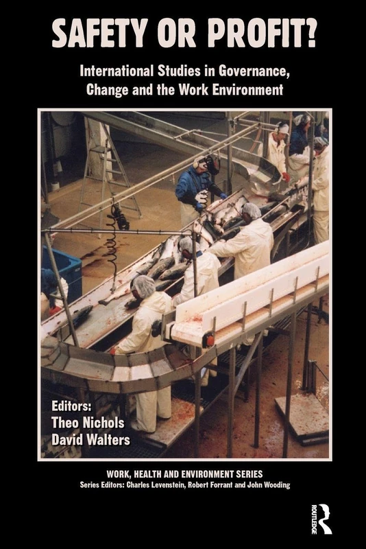 Safety or Profit?: International Studies in Governance, Change and the Work Environment (Work, Health and Environment Series)