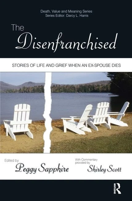 The Disenfranchised: Stories of Life and Grief When an Ex-Spouse Dies (Death, Value and Meaning Series)