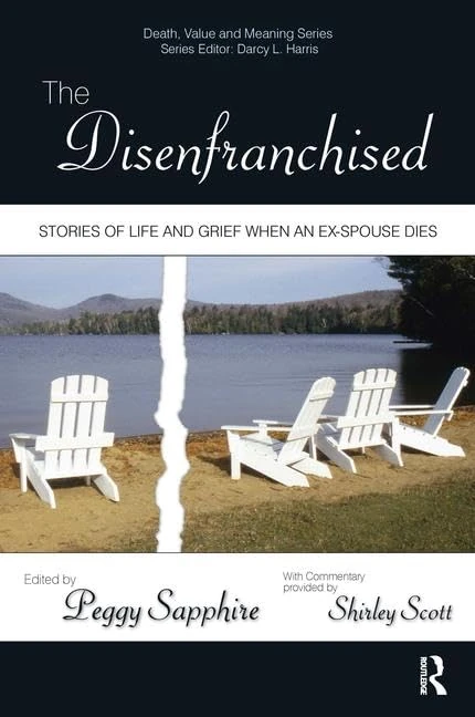 The Disenfranchised: Stories of Life and Grief When an Ex-Spouse Dies (Death, Value and Meaning Series)