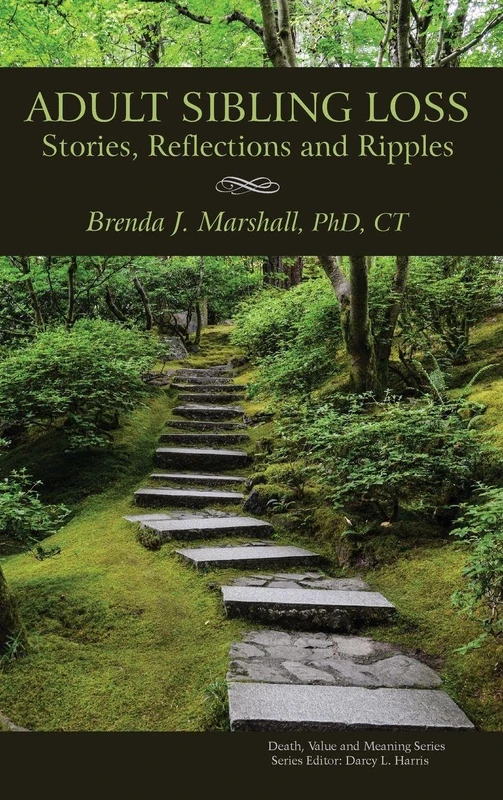 Adult Sibling Loss: Stories, Reflections and Ripples (Death, Value and Meaning Series)