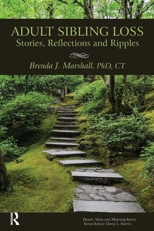 Adult Sibling Loss: Stories, Reflections and Ripples (Death, Value and Meaning Series)