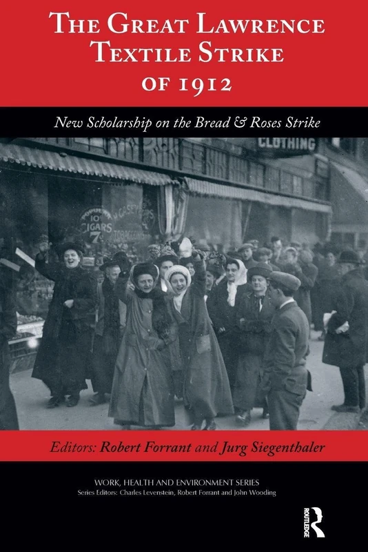 The Great Lawrence Textile Strike of 1912: New Scholarship on the Bread & Roses Strike (Work, Health and Environment Series)