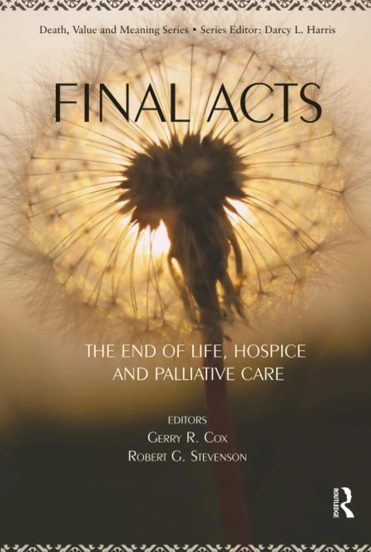 Routledge Final Acts: The End of Life Hospice and Palliative Care
