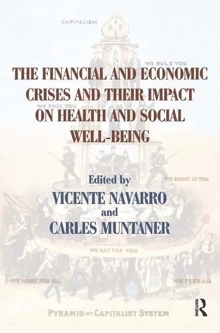 The Financial and Economic Crises and Their Impact on Health and Social Well-Being (Policy, Politics, Health and Medicine Series)