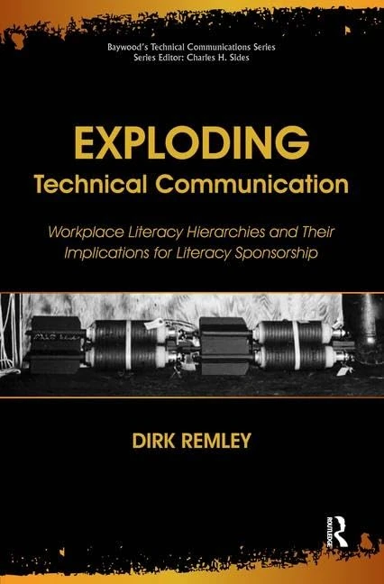 Exploding Technical Communication: Workplace Literacy Hierarchies and Their Implications for Literacy Sponsorship (Baywood's Technical Communications)