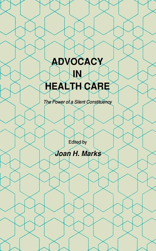 Advocacy in Health Care: The Power of a Silent Constituency (Contemporary Issues in Biomedicine, Ethics, and Society)