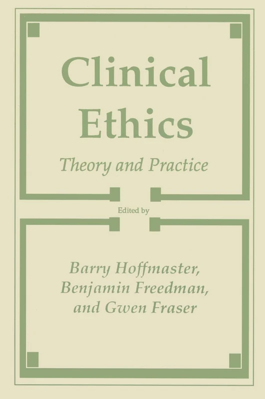 Clinical Ethics: Theory and Practice (Contemporary Issues in Biomedicine, Ethics, and Society)