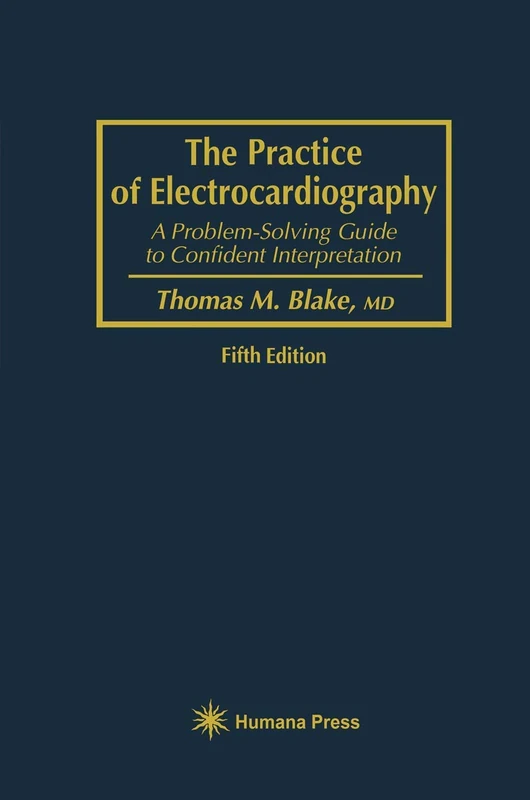 The Practice of Electrocardiography: A Problem-Solving Guide to Confident Interpretation