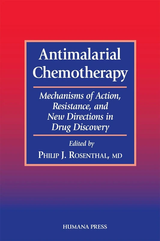 Antimalarial Chemotherapy: Mechanisms of Action, Resistance, and New Directions in Drug Discovery (Infectious Disease)