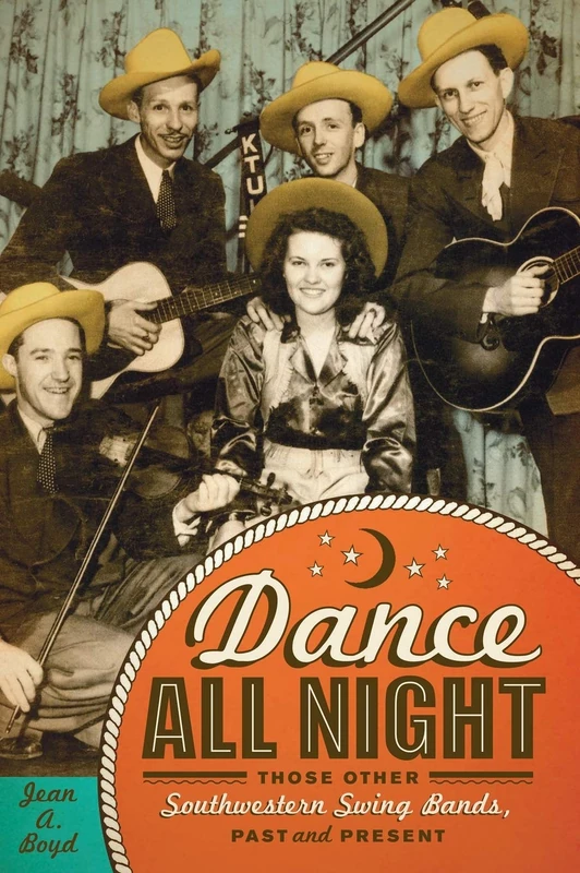 Dance All Night: Those Other Southwestern Swing Bands, Past and Present (Grover E. Murray Studies in the American Southwest)