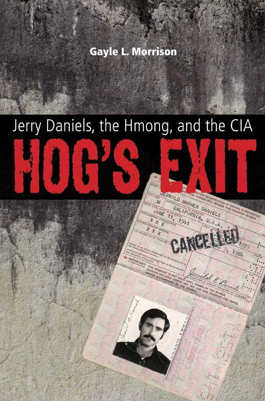 Hog's Exit: Jerry Daniels, the Hmong, and the CIA (Modern Southeast Asia)