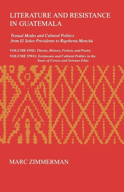 Literature and Resistance in Guatemala: Textual Modes and Cultural Politics from El Señor Presidente to Rigoberta Menchú: 22 (Research in International Studies, Latin America Series)