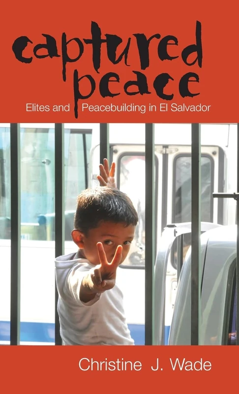 Captured Peace: Elites and Peacebuilding in El Salvador (Research in International Studies, Latin America Series)