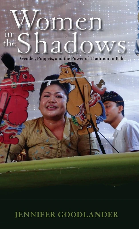 Women in the Shadows: Gender, Puppets, and the Power of Tradition in Bali: 129 (Research in International Studies, Southeast Asia Series)