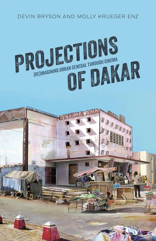 Projections of Dakar: (Re)Imagining Urban Senegal through Cinema (Research in International Studies, Africa Series)