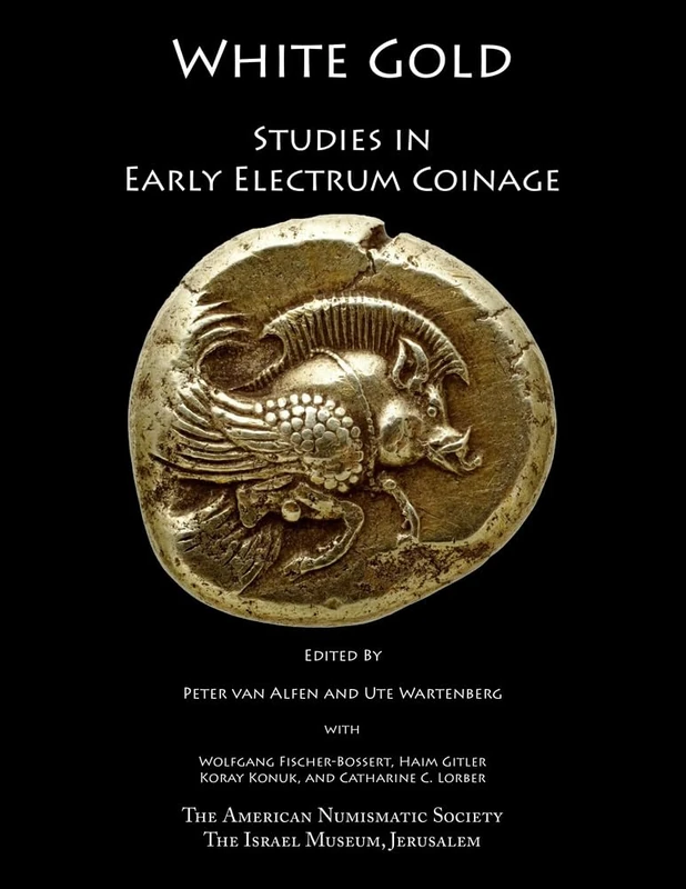 White Gold: Studies in Early Electrum Coinage