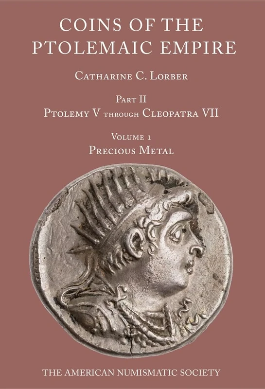 Coins of the Ptolemaic Empire, Part II: Ptolemy V Through Cleopatra VII: Volume 1: Historical Introduction. Volume 2: Precious Metal Catalogue and ... and Plates (The Numismatic Studies, 46)