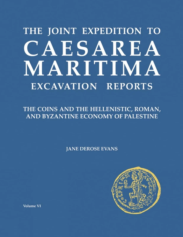 The Joint Expedition to Caesarea Maritima Excavation Reports: The Coins and the Hellenistic, Roman and Byzantine Economy of Palestine (ASOR Archaeological Reports): 06