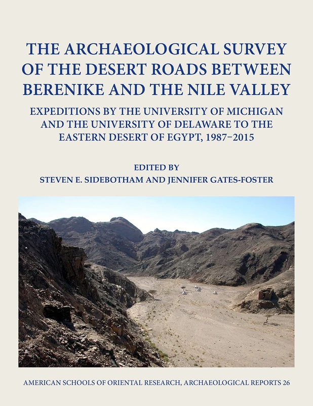 The Archaeological Survey of the Desert Roads between Berenike and the Nile Valley: Expeditions by the University of Michigan and the University of ... to the Eastern Desert of Egypt, 1987-2015: 26