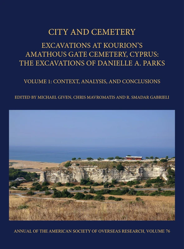 City and Cemetery Vol 1: Excavations at Kourion's Amathous Gate