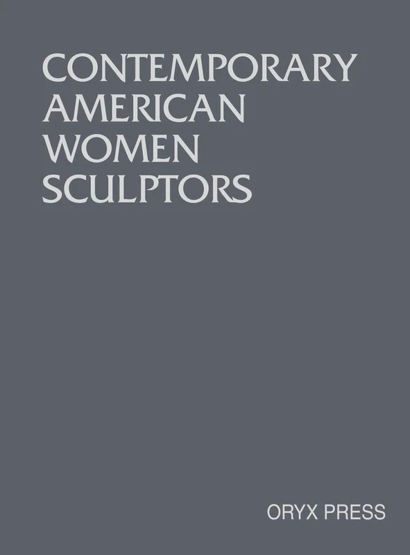 Contemporary American Women Sculptors: An Illustrated Biographical and Bibliographical Directory