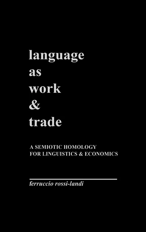 Language as Work and Trade: A Semiotic Homology for Linguistics and Economics