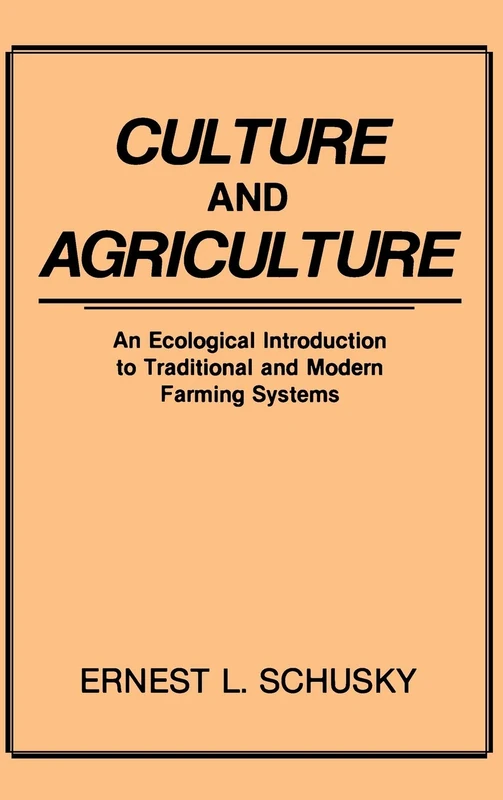 Culture and Agriculture: An Ecological Introduction to Traditional and Modern Farming Systems