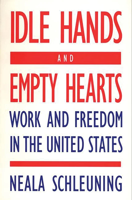 Idle Hands and Empty Hearts: Work and Freedom in the United States
