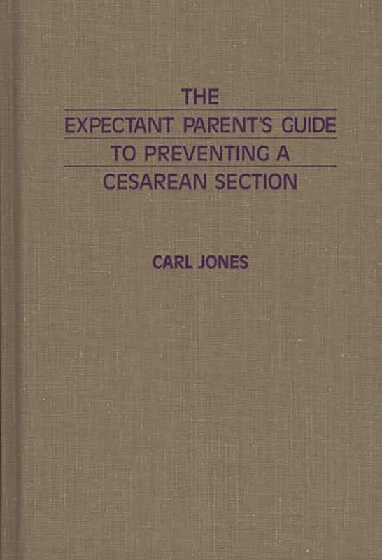 The Expectant Parent's Guide to Preventing a Cesarean Section