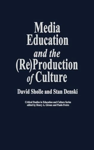Media Education and the (Re)Production of Culture (Critical Studies in Education and Culture)