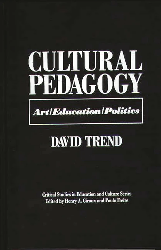 Cultural Pedagogy: Art/Education/Politics (Critical Studies in Education and Culture)