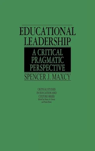 Educational Leadership: A Critical Pragmatic Perspective (Critical Studies in Education and Culture)