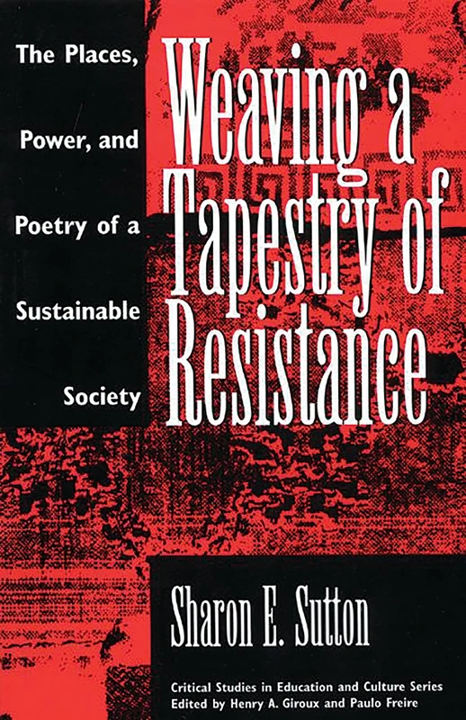 Weaving a Tapestry of Resistance: The Places, Power, and Poetry of a Sustainable Society (Critical Studies in Education and Culture) - Image 1