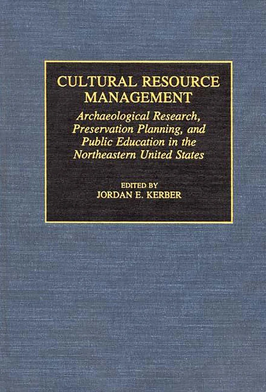 Cultural Resource Management: Archaeological Research, Preservation Planning, and Public Education in the Northeastern United States