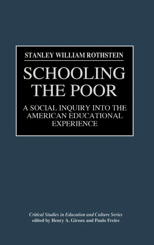 Schooling the Poor: A Social Inquiry into the American Educational Experience (Critical Studies in Education and Culture)