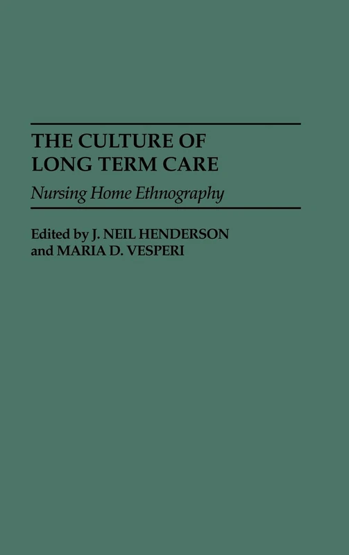 The Culture of Long Term Care: Nursing Home Ethnography