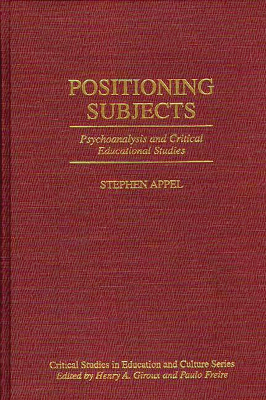 Positioning Subjects: Psychoanalysis and Critical Educational Studies (Critical Studies in Education and Culture Series)