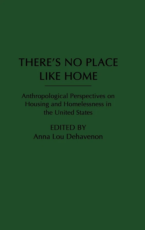 There's No Place Like Home: Anthropological Perspectives on Housing and Homelessness in the United States (Contemporary Urban Studies)
