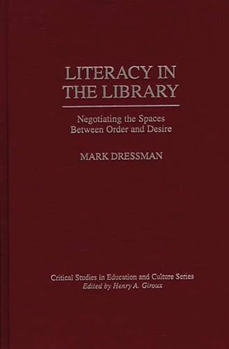Literacy in the Library: Negotiating the Spaces Between Order and Desire (Critical Studies in Education and Culture Series)