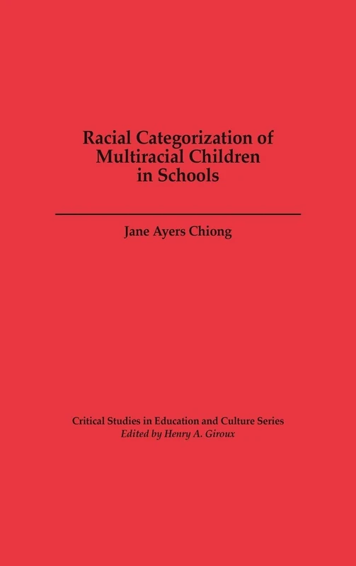 Racial Categorization of Multiracial Children in Schools (Critical Studies in Education and Culture)