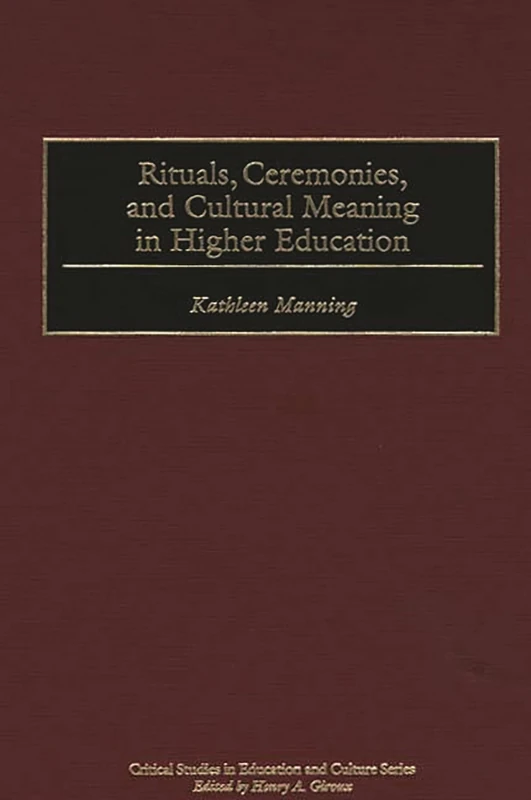 Rituals, Ceremonies, and Cultural Meaning in Higher Education (Critical Studies in Education and Culture Series)