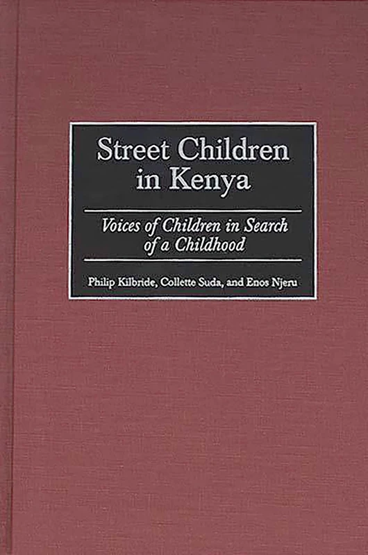 Street Children in Kenya: Voices of Children in Search of a Childhood