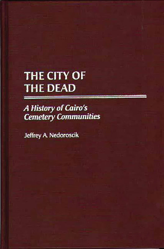 The City of the Dead: A History of Cairo's Cemetery Communities