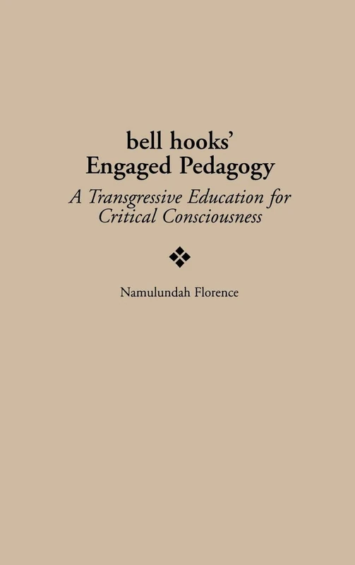bell hooks' Engaged Pedagogy: A Transgressive Education for Critical Consciousness (Critical Studies in Education and Culture)