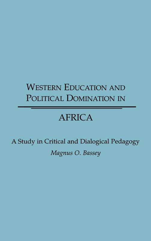 Western Education and Political Domination in Africa: A Study in Critical and Dialogical Pedagogy