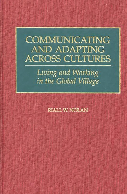 Communicating and Adapting Across Cultures: Living and Working in the Global Village